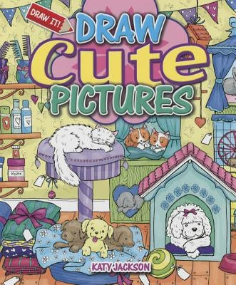Draw Cute Pictures by Jackson, Katy