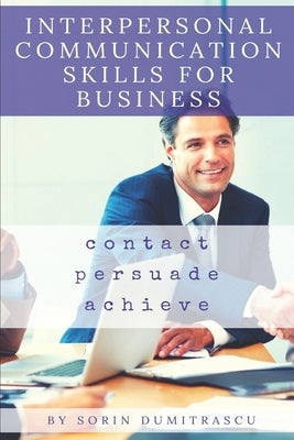 Interpersonal Communication Skills for Business: A Practical Guide by Dumitrascu, Sorin