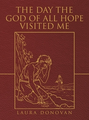 The Day the God of All Hope Visited Me: Mark 4:35-5:20 by Donovan, Laura
