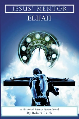 Jesus' Mentor Elijah by Rasch, Robert