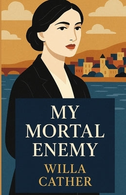 My Mortal Enemy(Illustrated) by Cather, Willa