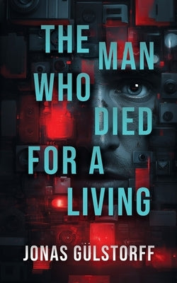 The Man Who Died For A Living by Gülstorff, Jonas