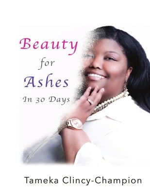 Beauty for Ashes in 30 Days by Champion, Tameka
