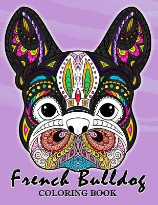 French Bulldog Coloring Book: Animal Stress-relief Coloring Book For Adults and Grown-ups by Balloon Publishing
