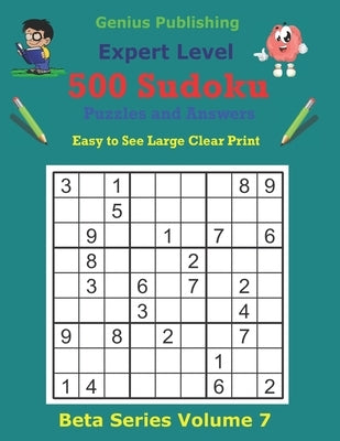 500 Expert Sudoku Puzzles and Answers Beta Series Volume 7: Easy to See Large Clear Print by Publishing, Genius