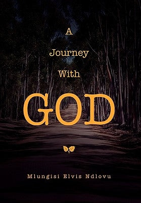 A Journey with God by Ndlovu, Mlungisi Elvis