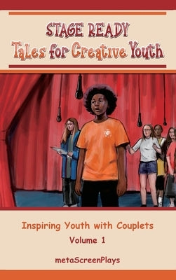 Stage Ready Tales for Creative Youth: Inspiring Youth with Couplets - Vol. 1 by Screenplays, Meta