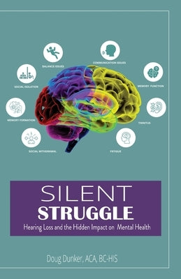 Silent Struggle: How Hearing Health Affects Cognition by Dunker Aca, Bc-His Doug