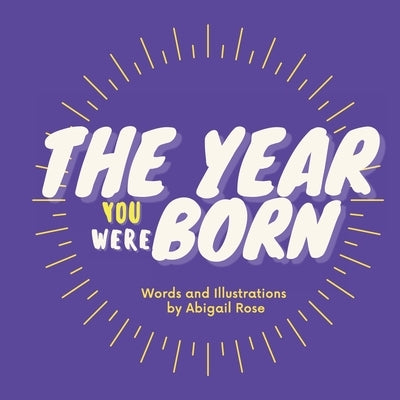 The Year You Were Born by Rose, Abigail