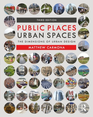 Public Places Urban Spaces: The Dimensions of Urban Design by Carmona, Matthew
