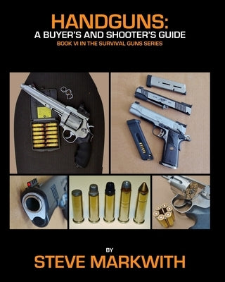 Handguns: A Buyer's and Shooter's Guide by Markwith, Steve