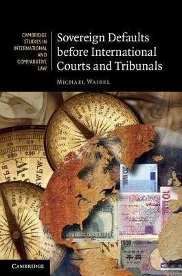Sovereign Defaults before International Courts and Tribunals by Waibel, Michael