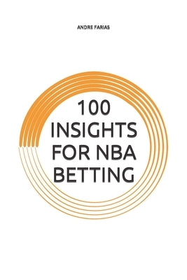 100 Insights for NBA Betting by Farias, Andre