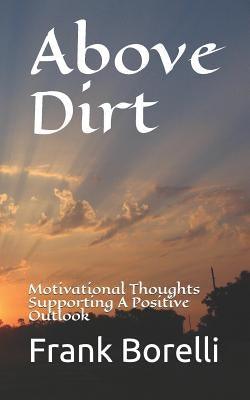 Above Dirt: Motivational Thoughts Supporting a Positive Outlook by Forgues, Steve