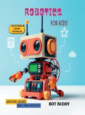 Robotics for kids: Arduino based real time projects with block based coding by Bot Buddy
