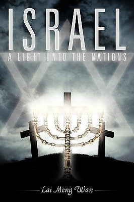 Israel: A Light Unto the Nations by Lai Meng, Wan