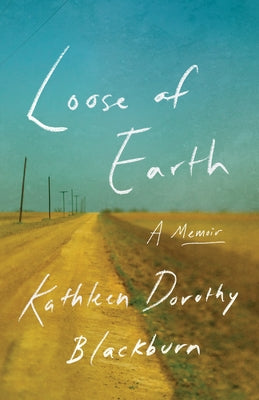 Loose of Earth: A Memoir by Blackburn, Kathleen Dorothy