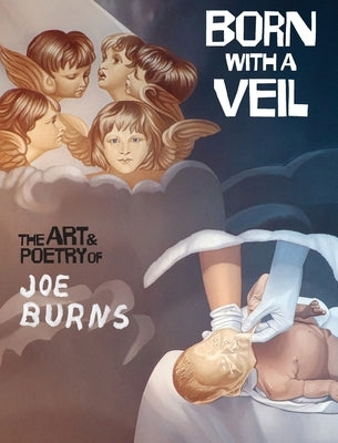 Born with a Veil: The Art and Poetry of Joe Burns by Burns, Joe