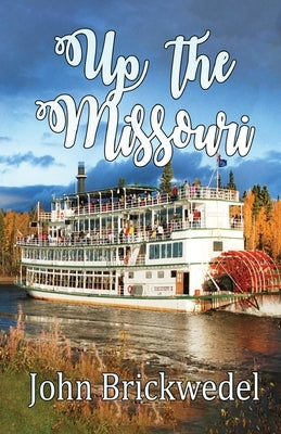 Up The Missouri by Brickwedel, John