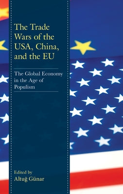 The Trade Wars of the USA, China, and the EU: The Global Economy in the Age of Populism by Günar, Altuğ
