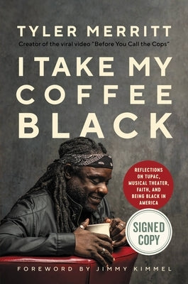 I Take My Coffee Black: Reflections on Tupac, Musical Theater, Faith, and Being Black in America by Merritt, Tyler