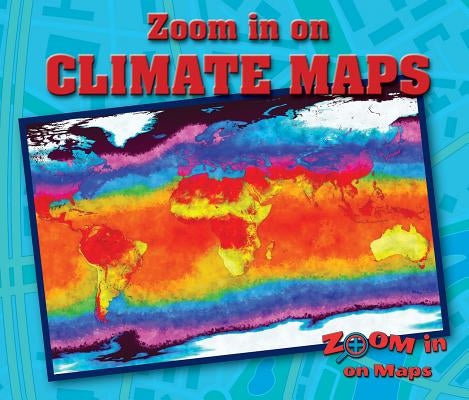 Zoom in on Climate Maps by Furgang, Kathy