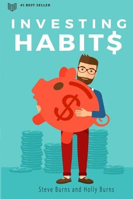 Investing Habits: A Beginner's Guide to Growing Stock Market Wealth by Burns, Holly