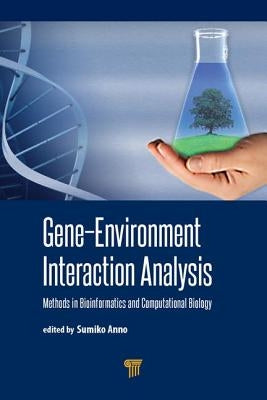 Gene-Environment Interaction Analysis: Methods in Bioinformatics and Computational Biology by Anno, Sumiko