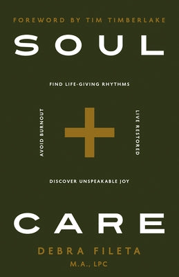 Soul Care: *Find Life-Giving Rhythms *Live Restored *Avoid Burnout *Discover Unspeakable Joy by Fileta, Debra