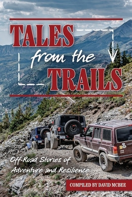 Tales from the Trails: Off-Road Stories of Adventure and Resilience by McBee, David