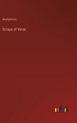 Scraps of Verse by Anonymous