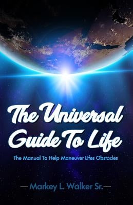 Universal Guide to life by Walker Sr, Markey