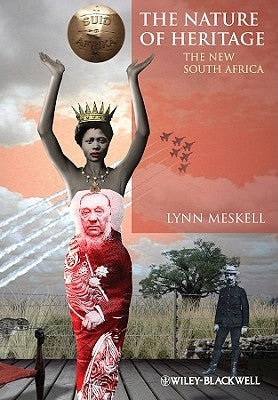The Nature of Heritage: The New South Africa by Meskell, Lynn