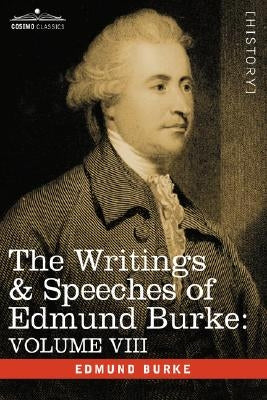 The Writings & Speeches of Edmund Burke: Volume VIII - Reports on the Affairs of India; Articles of Charge of High Crimes and Misdemeanors Against War by Burke, Edmund, III