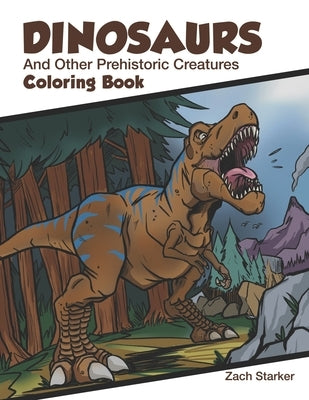 Dinosaurs and Other Prehistoric Creatures Coloring Book by Starker, Zach