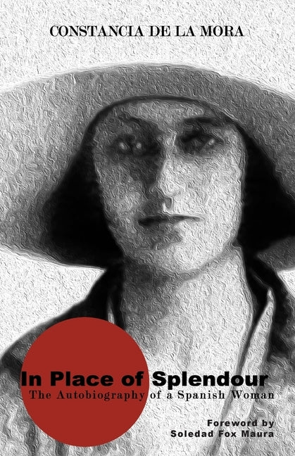 In Place of Splendour: The Autobiography of a Spanish Woman by de la Mora, Constancia
