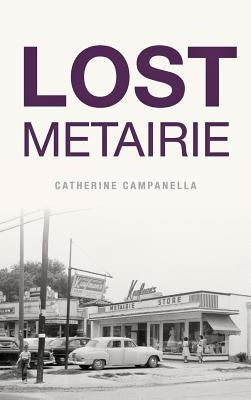 Lost Metairie by Campanella, Catherine