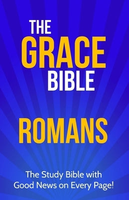 The Grace Bible: Romans by Ellis, Paul