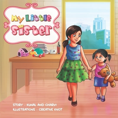 My Little Sister: A children's book for building loving bond among siblings for kids ages 3 to 8 by Kunal, Charvi