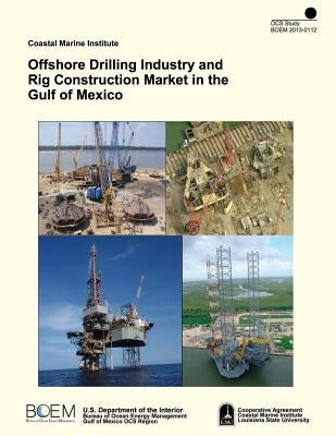 Offshore Drilling Industry and Rig Construction Market in the Gulf of Mexico by U. S. Department of the Interior