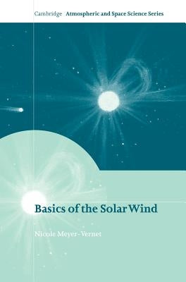 Basics of the Solar Wind by Meyer-Vernet, Nicole