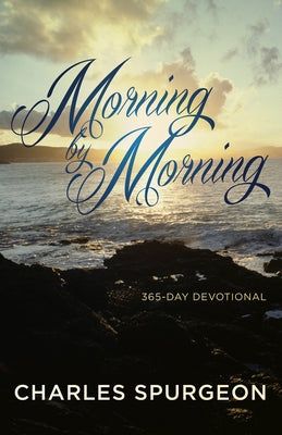 Morning by Morning by Spurgeon, Charles H.