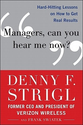 Managers, Can You Hear Me Now?: Hard-Hitting Lessons on How to Get Real Results by Strigl, Denny