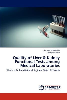 Quality of Liver & Kidney Functional Tests Among Medical Laboratories by Kibatu Berihie Girma