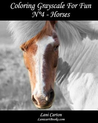 Coloring Grayscale For Fun - N°4 - Horses: 25 Horses Grayscale images to color and bring to life by Com, Lanicartbooks