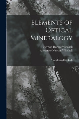 Elements of Optical Mineralogy: Principles and Methods by Winchell, Newton Horace