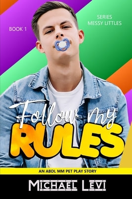 Follow my Rules: An ABDL MM Pet Play Story by Levi, Michael