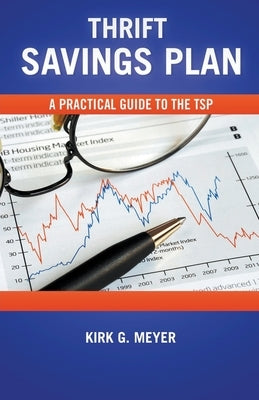 Thrift Savings Plan: A Practical Guide to the TSP by Meyer, Kirk G.