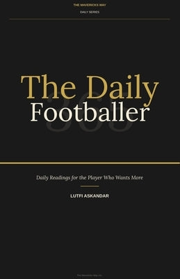 The Daily Footballer: 365: Daily Readings for the Player Who Wants More by Askandar, Lutfi