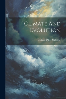 Climate And Evolution by Matthew, William Diller